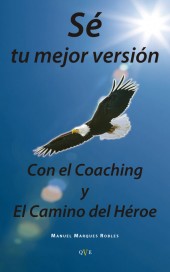 Sé tu mejor versión : con el coaching y el camino del héroe