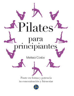 Pilates para principiantes : ponte en forma y potencia tu concentración y bienestar