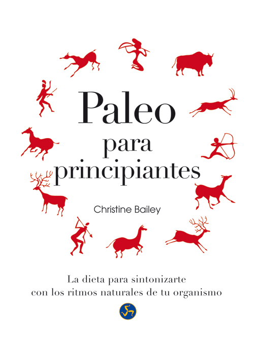 Paleo para principiantes : la dieta para sintonizarte con los ritmos naturales de tu organismo