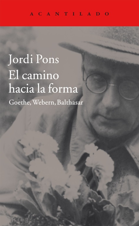 El camino hacia la forma : Goethe, Webern, Balthasar