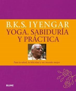Yoga : sabiduría y práctica : para la salud, la felicidad y un mundo mejor