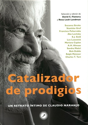 Catalizador de prodigios : un retrato íntimo de Claudio Naranjo