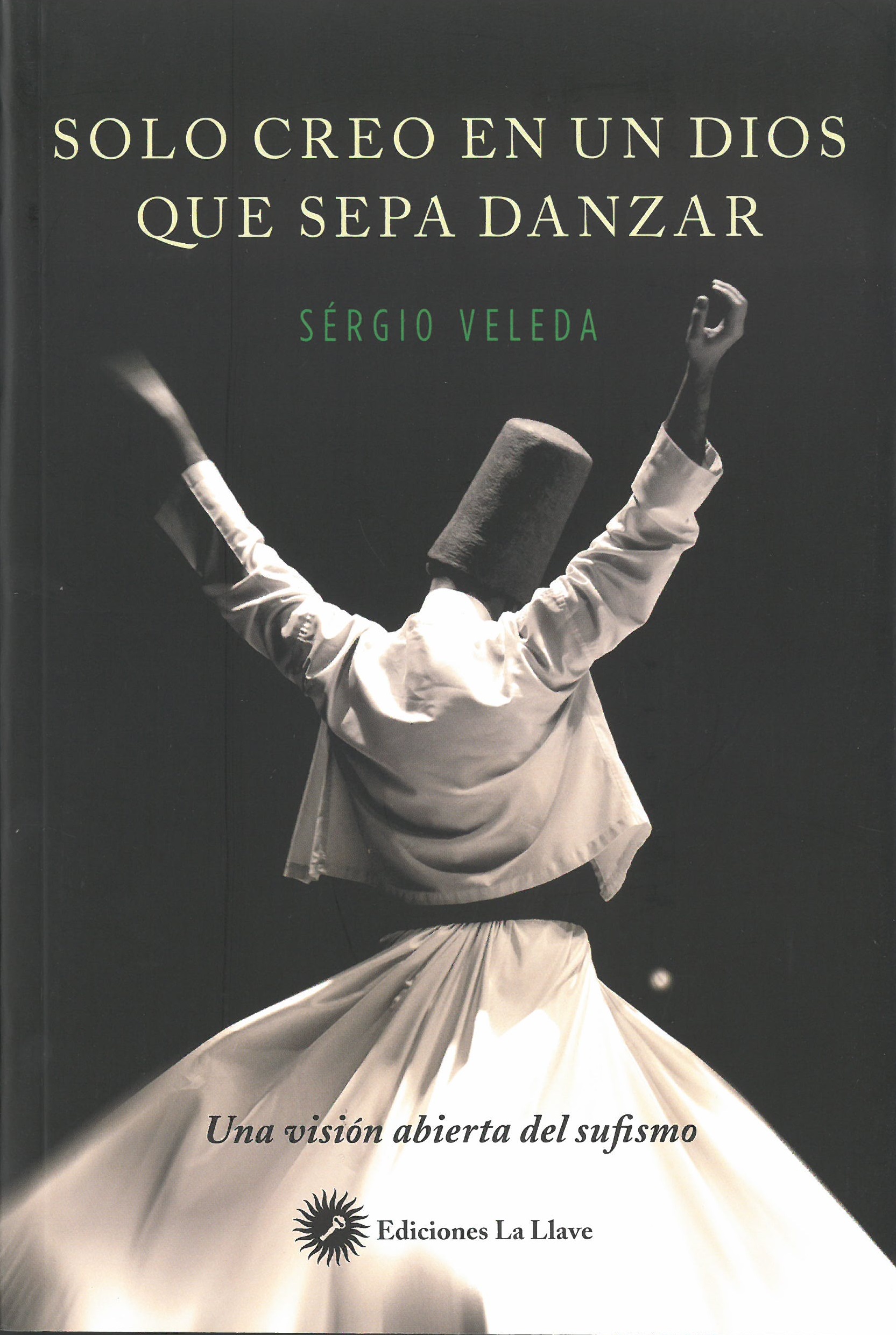 Solo creo en un dios que sepa danzar : una visión abierta del sufismo