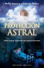 Proyeccion astral. Cómo lograr experiencias extracorporales.