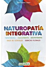 Naturopatía integrativa : yemoterapia, oligoterapia, aromaterapia, sales de Schussler, esencias flor