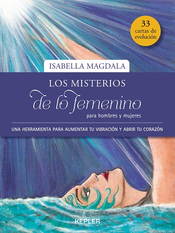 Los misterios de lo femenino para hombres y mujeres : una herramienta para aumentar tu vibración y a