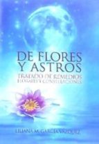 De Flores y Astros : Tratado de remedios florales y constelaciones