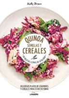 Quinoa, semillas y cereales : 68 recetas llenas de vitalidad : deliciosos platos de legumbres y cere