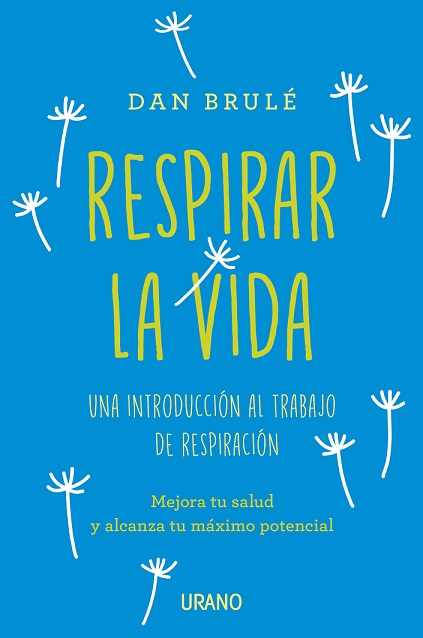 Respirar la vida : una introducción al trabajo de respiración