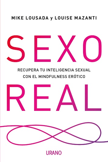 Sexo real : recupera tu inteligencia sexual con el mindfulness erótico