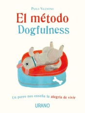 El método Dogfulness : un perro nos enseña la alegría de vivir