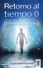 Retorno al tiempo 0 : el humano conectado