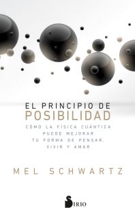 El principio de posibilidad : cómo la física cuántica puede mejorar tu forma de pensar, vivir y amar