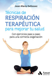 Técnicas de respiración terapéutica para mejorar tu salud : con ejercicios paso a paso para una corr