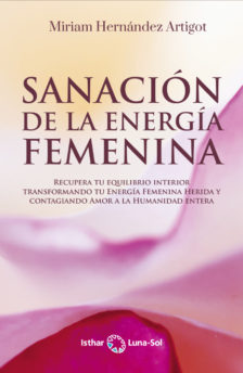 Sanación de la energía femenina : recupera tu equilibrio interior transformando tu energía femenina