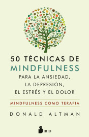 50 técnicas de mindfulness para la ansiedad, la depresión, el estrés y el dolor : mindfulness como t