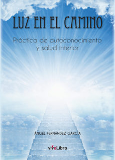 Luz en el camino : práctica de autoconocimiento y salud interior