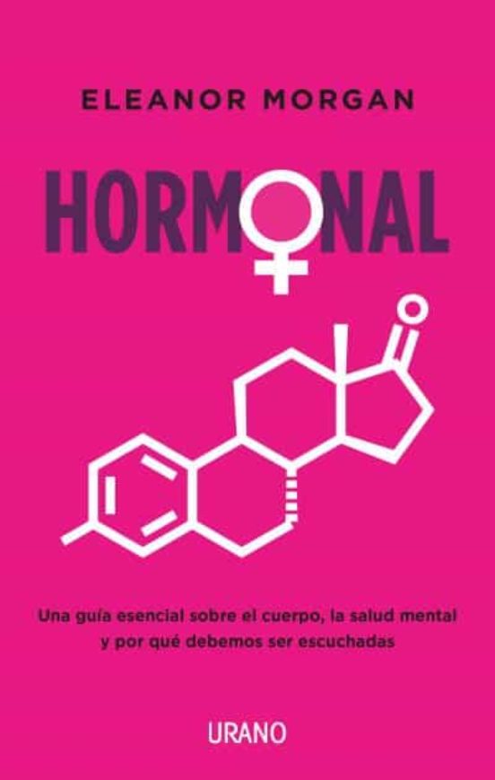 Hormonal : una guía esencial sobre el cuerpo, la salud mental y por qué debemos ser escuchadas