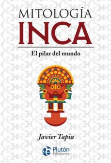 Mitología inca : el pilar del mundo