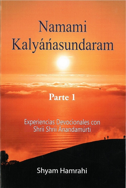 Namámi Kalyanasundaram 1 : experiencias devocionales con Shrii Shrii Ánandamúrti