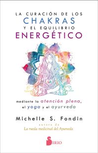 La curación de los chakras y el equilibrio energético mediante la atención plena, el yoga y el ayurv