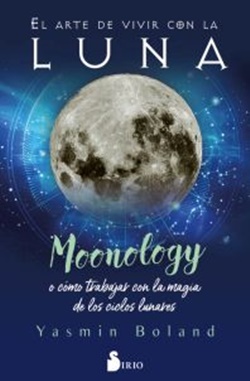 El arte de vivir con la luna : moonology o cómo trabajar con la magia de los ciclos lunares