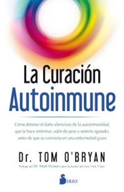 La curación autoinmune : como detener el daño silencioso de la autoinmunidad, que te hace enfermar,