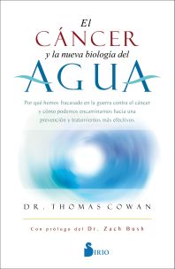 El Cáncer y la Nueva Biología del agua : por qué hemos fracasado en la guerra contra el cáncer y cóm