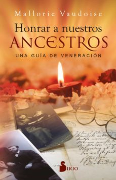 Honrar a nuestros ancestros : una guía de veneración