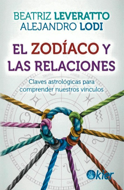El zodíaco y las relaciones : claves astrológicas para comprender nuestros vínculos