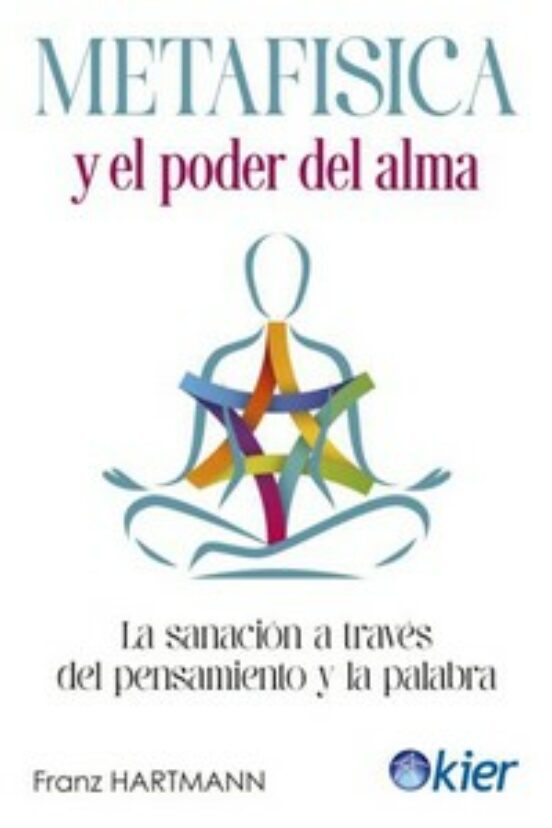 Metafísica y el poder del alma : la sanación a través del pensamiento y la palabra