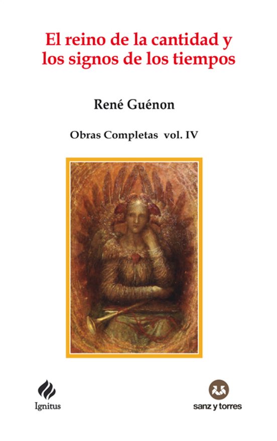 El reino de la cantidad y los signos de los tiempos : obras completas René Guénon