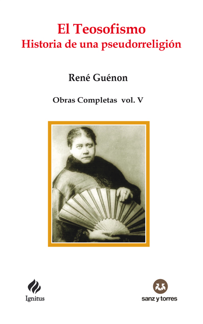 El teosofismo : historia de una pseudorreligión : obras completas René Guénon