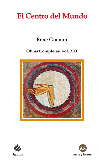 El centro del Mundo : obras completas René Guénon