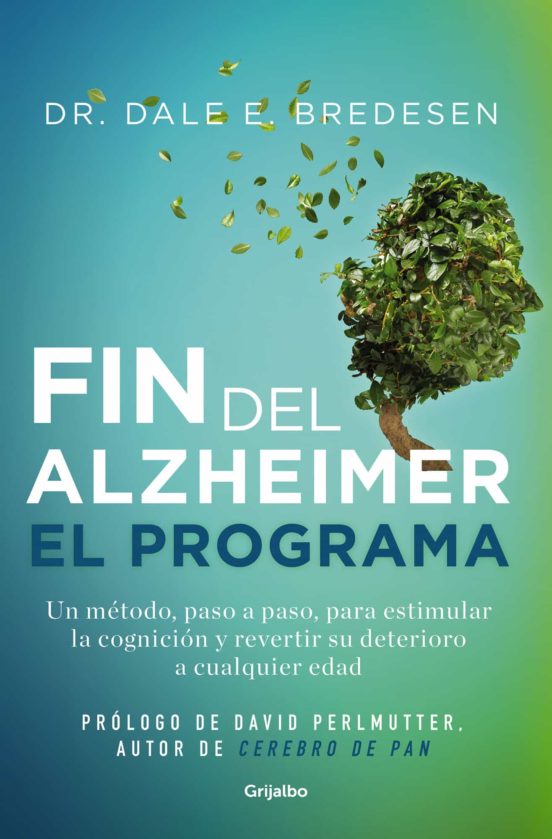 El fin del Alzhéimer : el programa : un método, paso a paso, para estimular la cognición y revertir