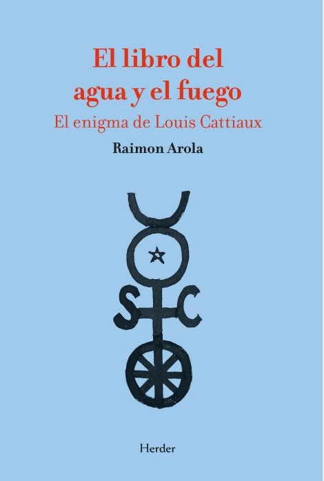 El libro del agua y el fuego : el enigma de Louis Cattiaux