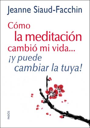 Cómo la meditación cambió mi vida-- : ¡y puede cambiar la tuya!