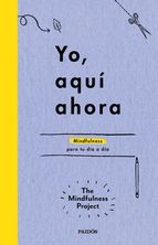 Yo, aquí ahora : mindfulness para tu día a día