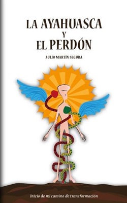 La ayahuasca y el perdón : inicio de mi camino de transformación