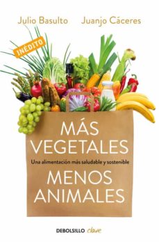 Más vegetales, menos animales : una alimentación más saludable y sostenible