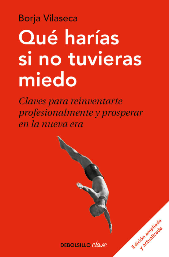 Qué harías si no tuvieras miedo : claves para reinventarte profesionalmente y prosperar en la nueva