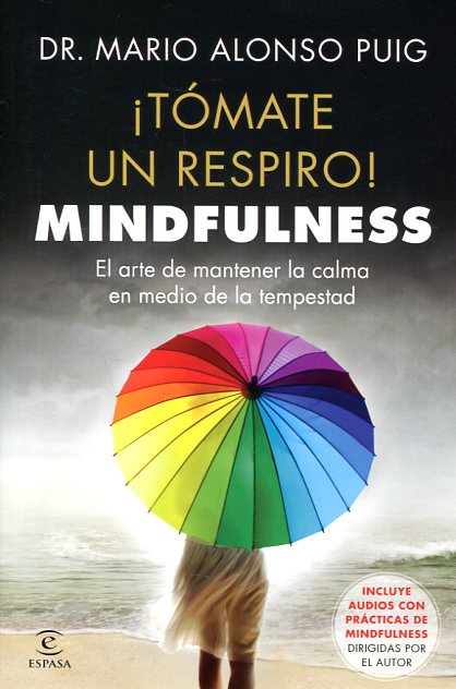 ¡Tómate un respiro! mindfulness : el arte de mantener la calma en medio de la tempestad