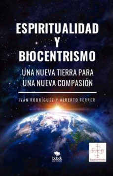 Espiritualidad y Biocentrismo : una nueva tierra para una nueva compasión
