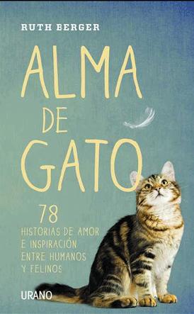 Alma de gato : 78 historias de amor e inspiración entre humanos y felinos