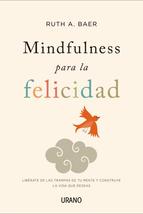 Mindfulness para la felicidad : libérate de las trampas de tu mente y construye la vida que deseas