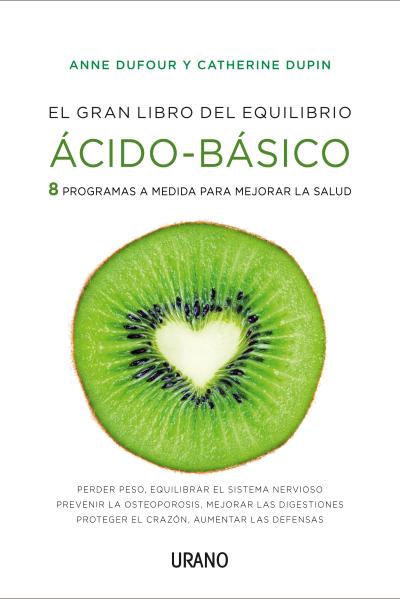 El gran libro del equilibrio ácido-básico : 8 programas a medida para mejorar la salud