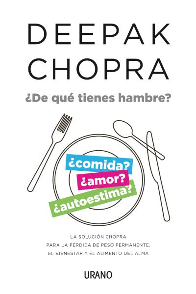 ¿De qué tienes hambre? : la solución Chopra para la pérdida de peso permanente, el bienestar y el al