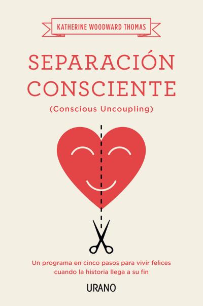 Separación consciente : un programa en cinco pasos para vivir felices cuando la historia llega a su