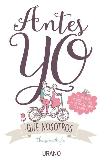 Antes yo que nosotros : la guía para el amor y la vida de las mujeres como tú y como yo