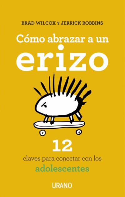 Cómo abrazar a un erizo : 12 claves para conectar con los adolescentes